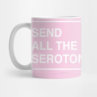 Send all the serotonin Mug